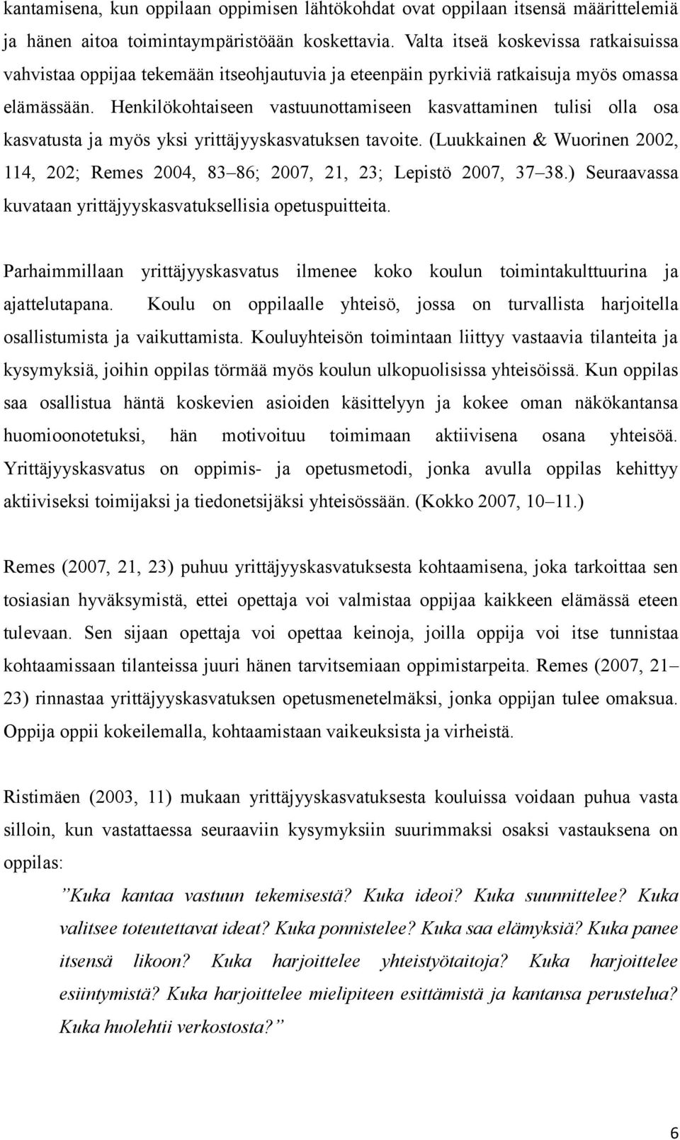 Henkilökohtaiseen vastuunottamiseen kasvattaminen tulisi olla osa kasvatusta ja myös yksi yrittäjyyskasvatuksen tavoite.