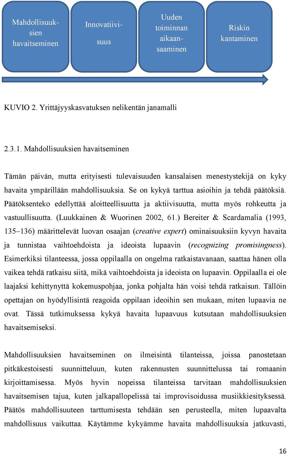 Päätöksenteko edellyttää aloitteellisuutta ja aktiivisuutta, mutta myös rohkeutta ja vastuullisuutta. (Luukkainen & Wuorinen 2002, 61.