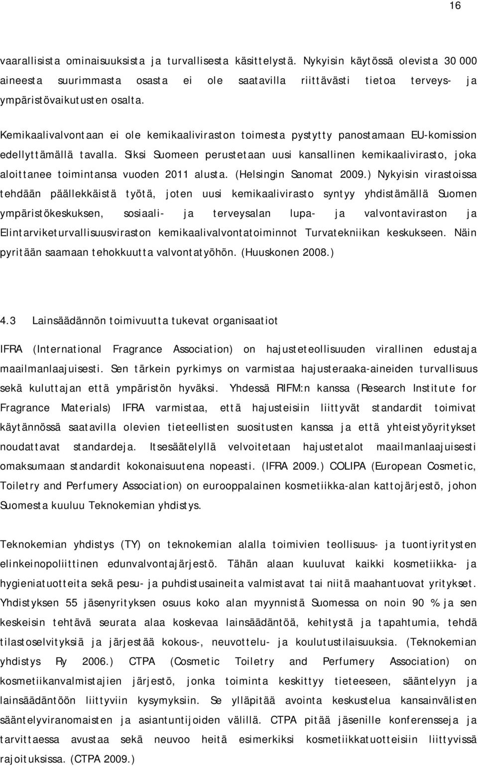 Kemikaalivalvontaan ei ole kemikaaliviraston toimesta pystytty panostamaan EU-komission edellyttämällä tavalla.