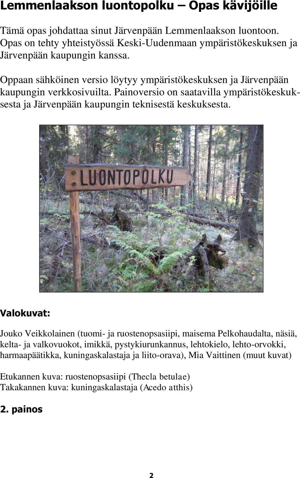 Painoversio on saatavilla ympäristökeskuksesta ja Järvenpään kaupungin teknisestä keskuksesta.