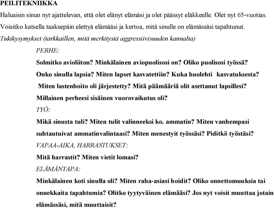 Minkälainen aviopuolisosi on? Oliko puolisosi työssä? Onko sinulla lapsia? Miten lapset kasvatettiin? Kuka huolehti kasvatuksesta? Miten lastenhoito oli järjestetty?