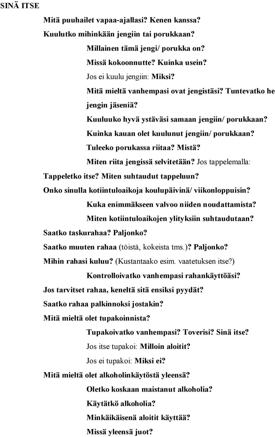 Miten riita jengissä selvitetään? Jos tappelemalla: Tappeletko itse? Miten suhtaudut tappeluun? Onko sinulla kotiintuloaikoja koulupäivinä/ viikonloppuisin?