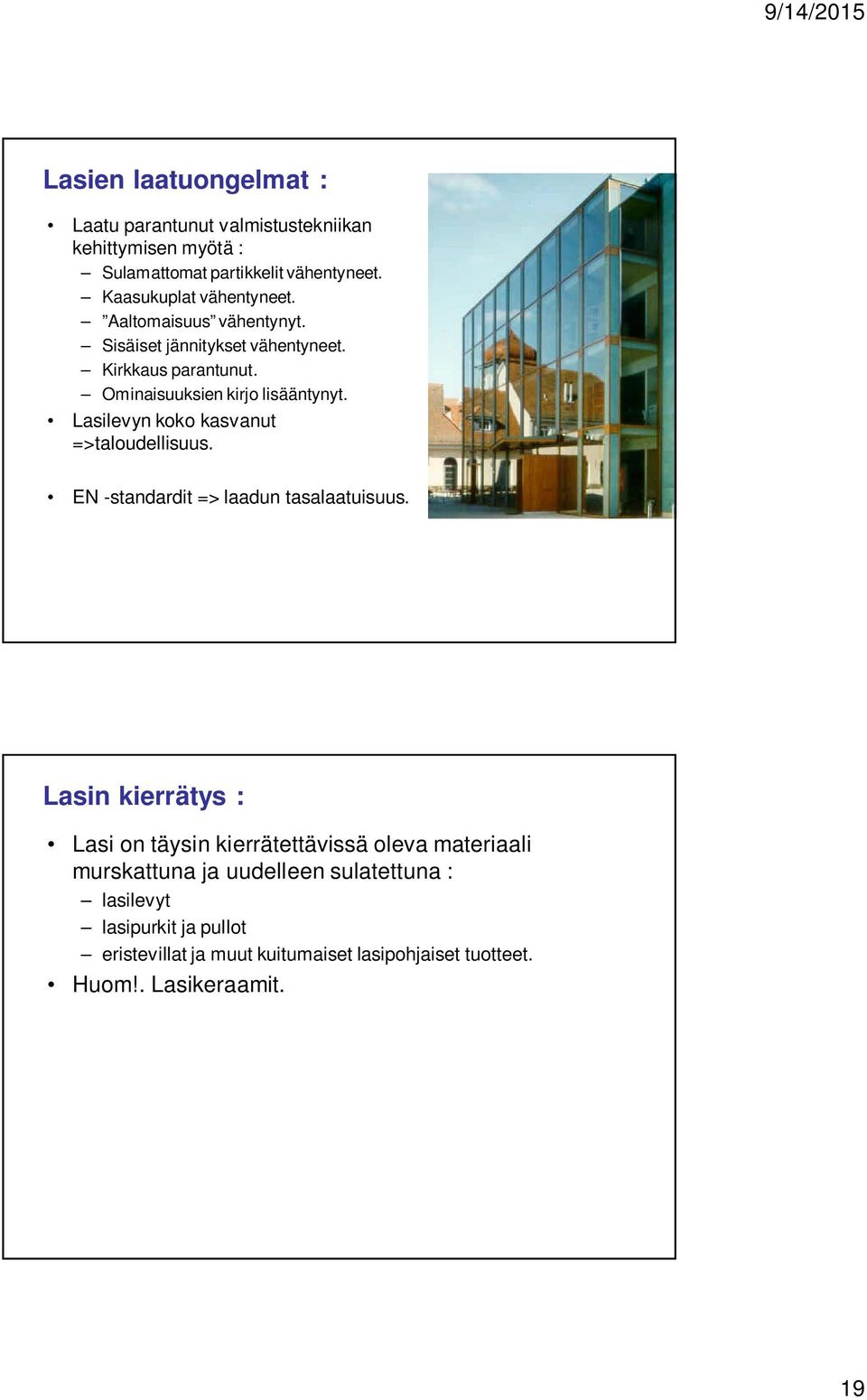 Lasilevyn koko kasvanut =>taloudellisuus. EN -standardit => laadun tasalaatuisuus.