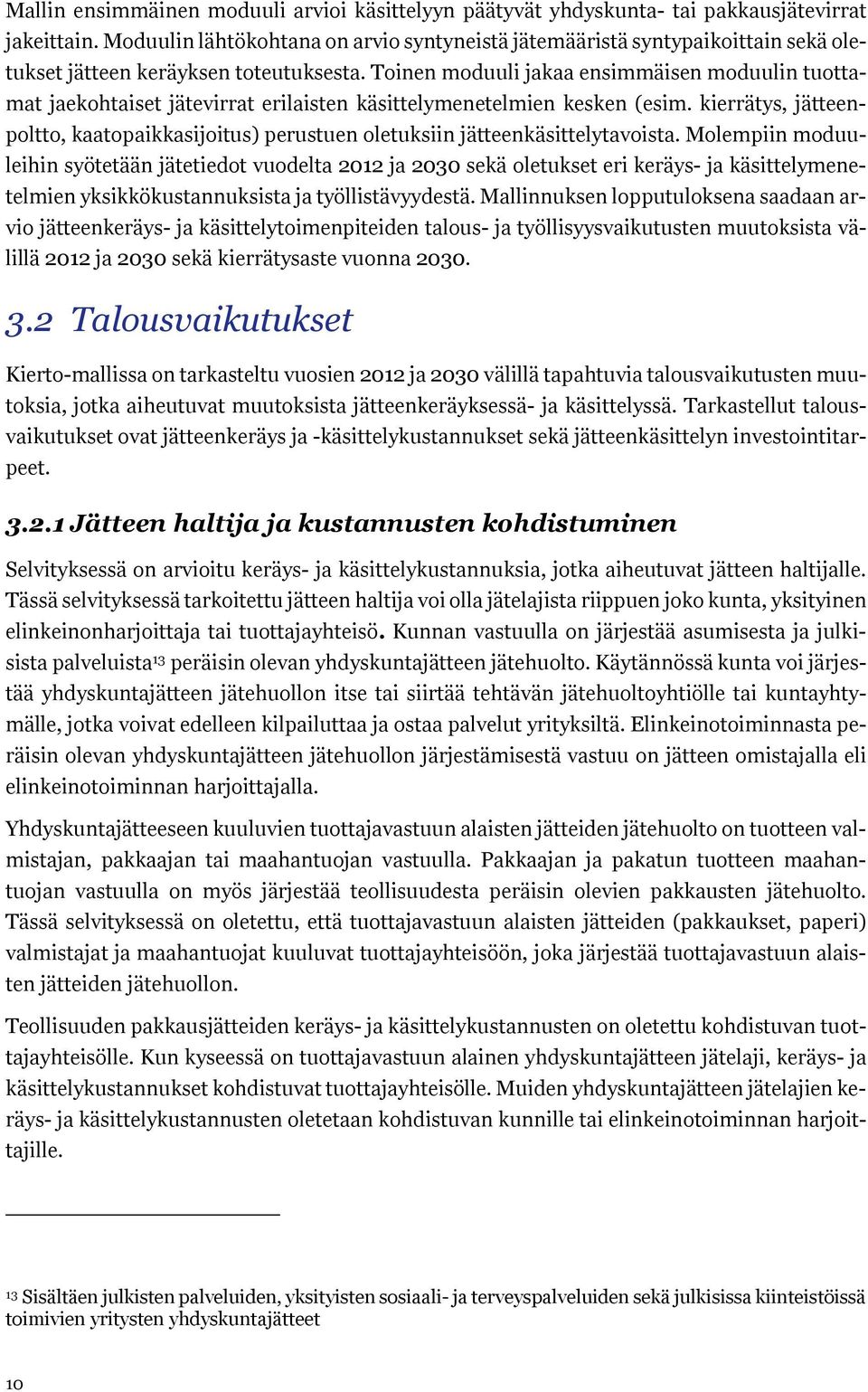 Toinen moduuli jakaa ensimmäisen moduulin tuottamat jaekohtaiset jätevirrat erilaisten käsittelymenetelmien kesken (esim.