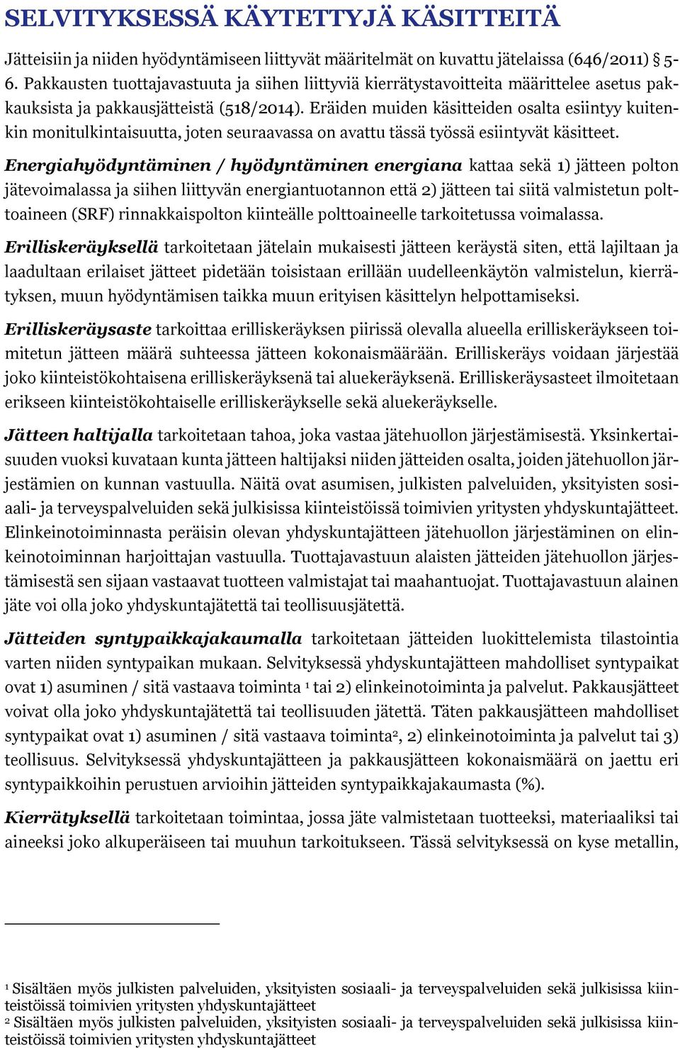 Eräiden muiden käsitteiden osalta esiintyy kuitenkin monitulkintaisuutta, joten seuraavassa on avattu tässä työssä esiintyvät käsitteet.