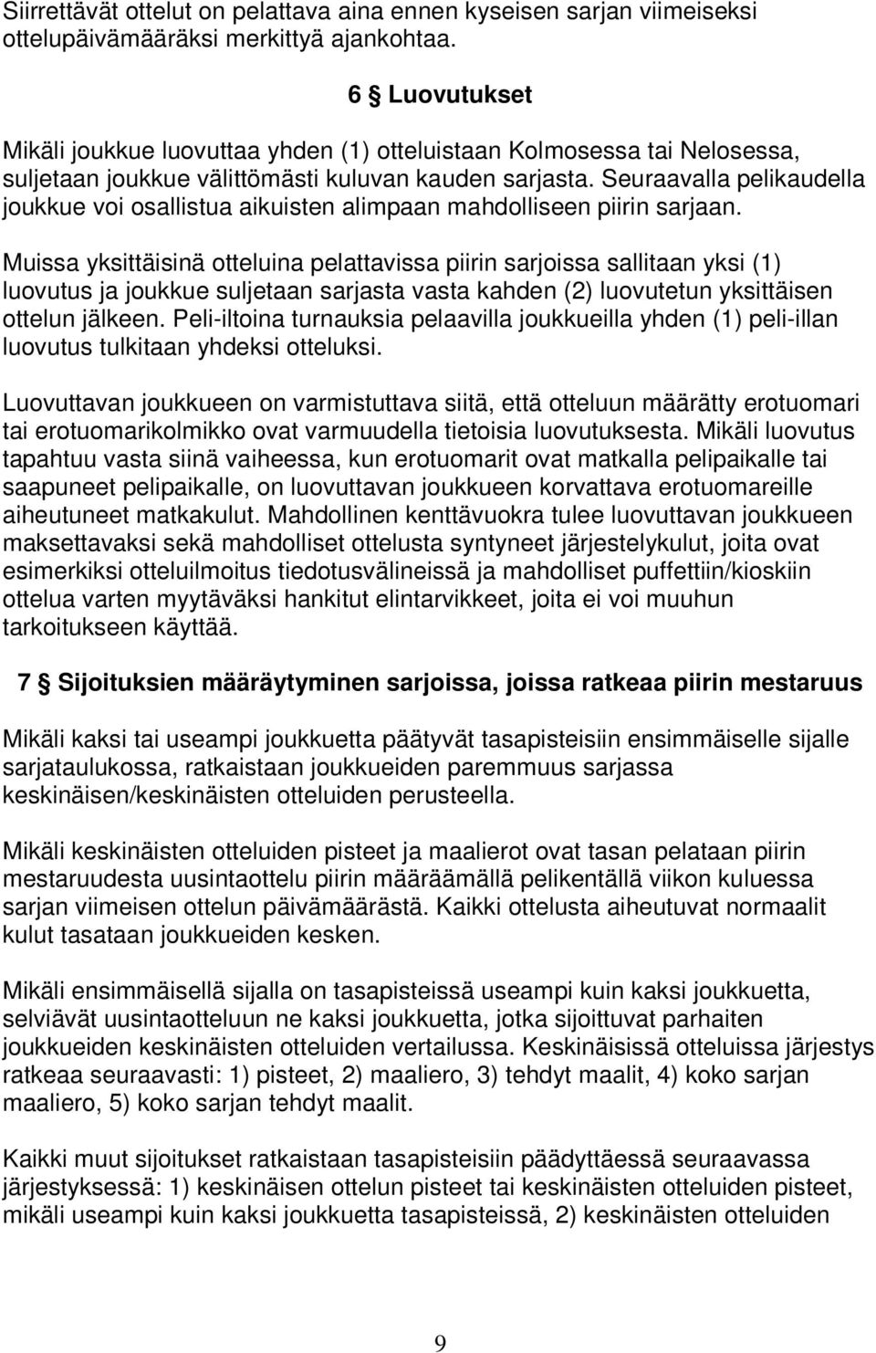 Seuraavalla pelikaudella joukkue voi osallistua aikuisten alimpaan mahdolliseen piirin sarjaan.