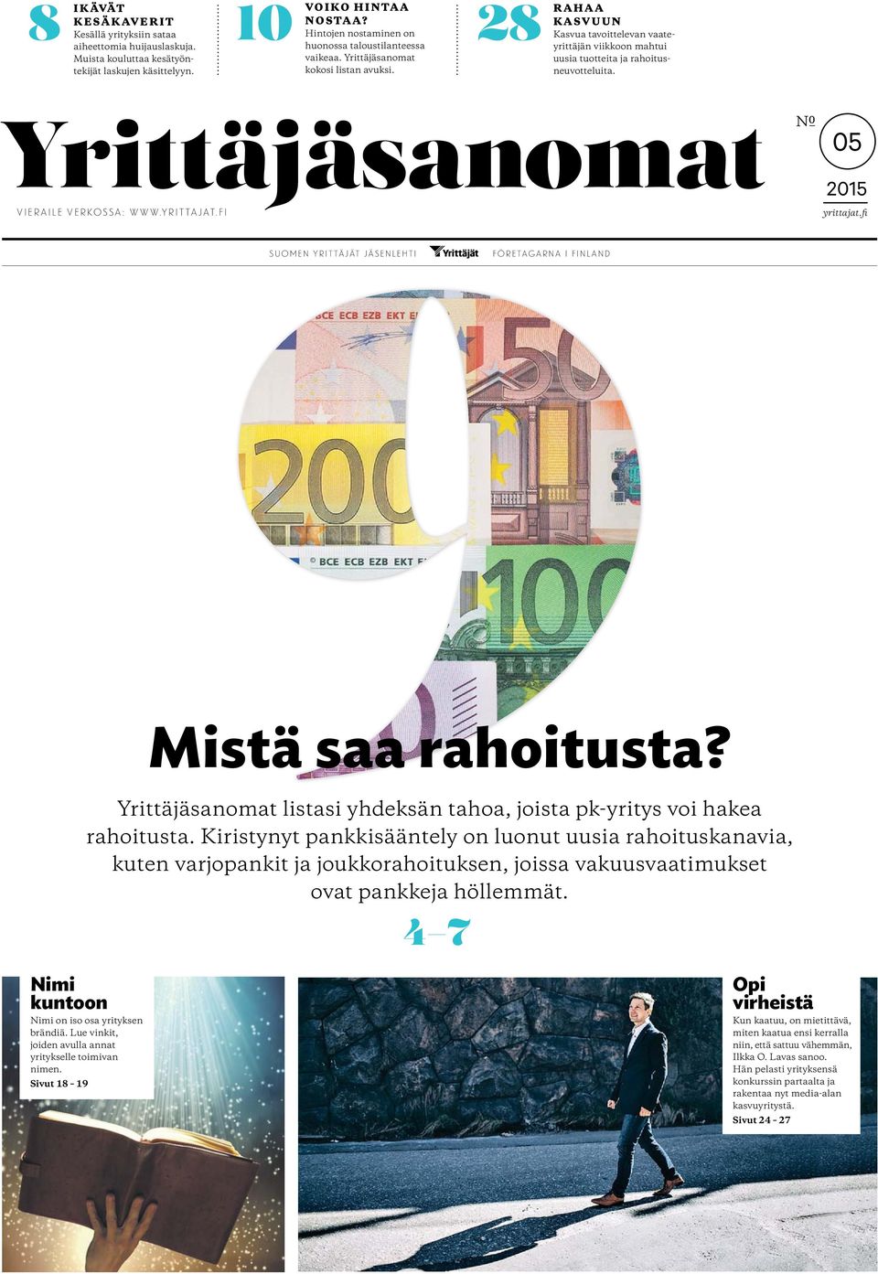 05 2015 vieraile verkossa: www.yrittajat.fi yrittajat.fi suomen yrittäjät jäsenlehti företagarna i finland Mistä saa rahoitusta? listasi yhdeksän tahoa, joista pk-yritys voi hakea rahoitusta.