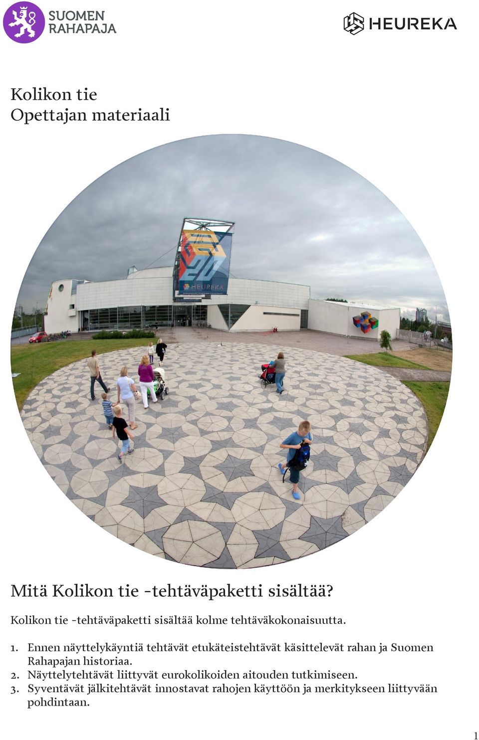 Ennen näyttelykäyntiä tehtävät etukäteistehtävät käsittelevät rahan ja Suomen Rahapajan historiaa. 2.