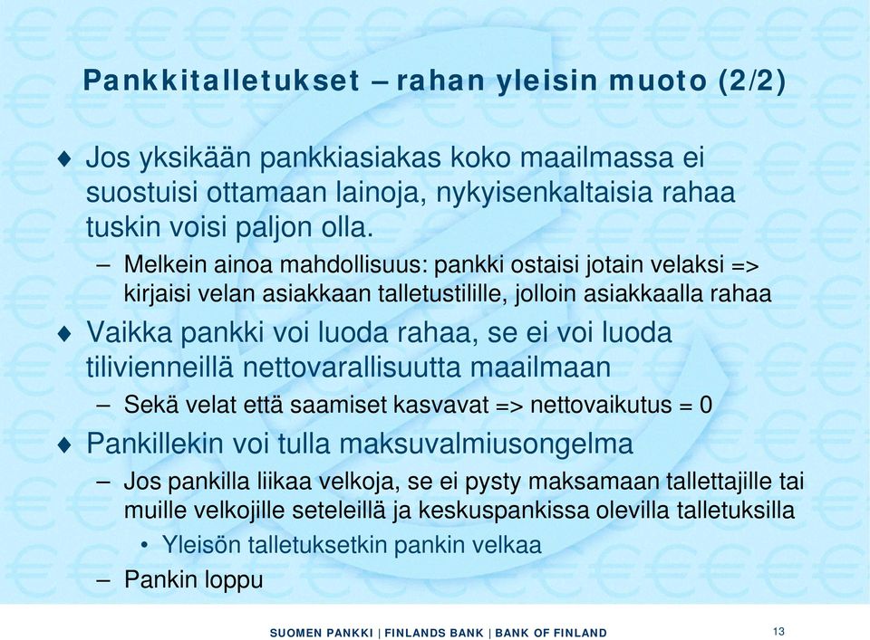 voi luoda tilivienneillä nettovarallisuutta maailmaan Sekä velat että saamiset kasvavat => nettovaikutus = 0 Pankillekin voi tulla maksuvalmiusongelma Jos pankilla