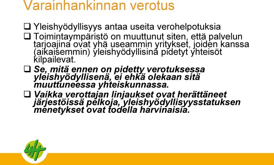 kilpailevat. Se, mitä ennen on pidetty verotuksessa yleishyödyllisenä, ei ehkä olekaan sitä muuttuneessa yhteiskunnassa.