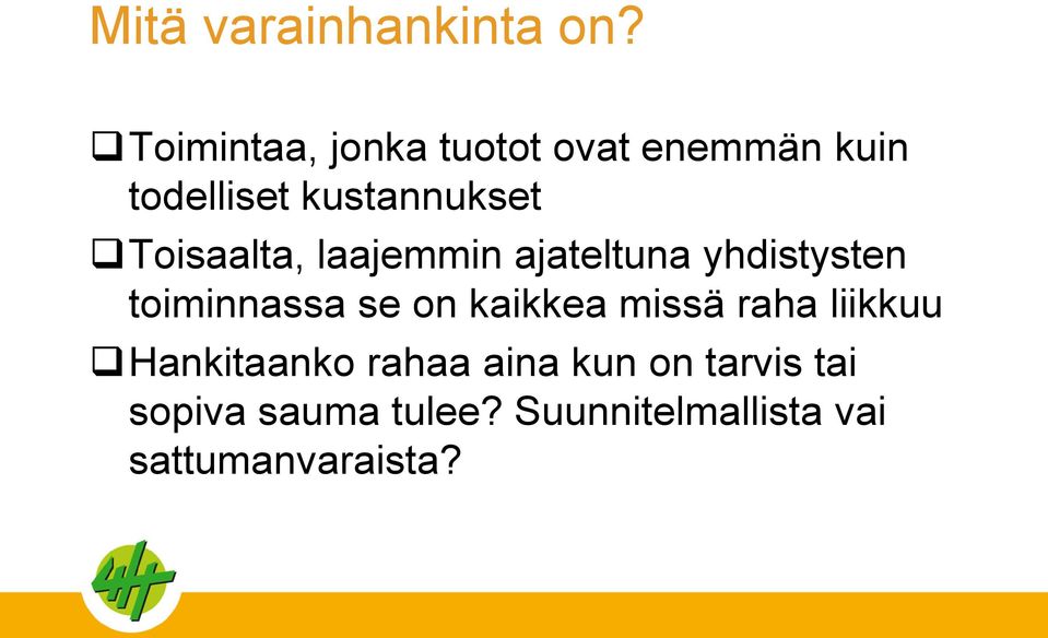 Toisaalta, laajemmin ajateltuna yhdistysten toiminnassa se on kaikkea