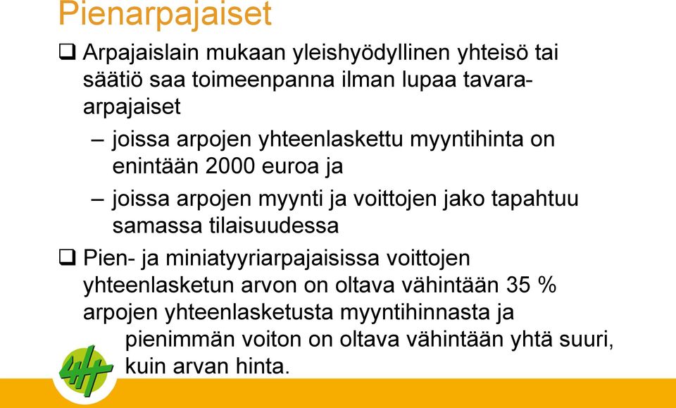 voittojen jako tapahtuu samassa tilaisuudessa Pien- ja miniatyyriarpajaisissa voittojen yhteenlasketun arvon on