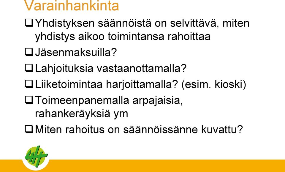 Lahjoituksia vastaanottamalla? Liiketoimintaa harjoittamalla? (esim.