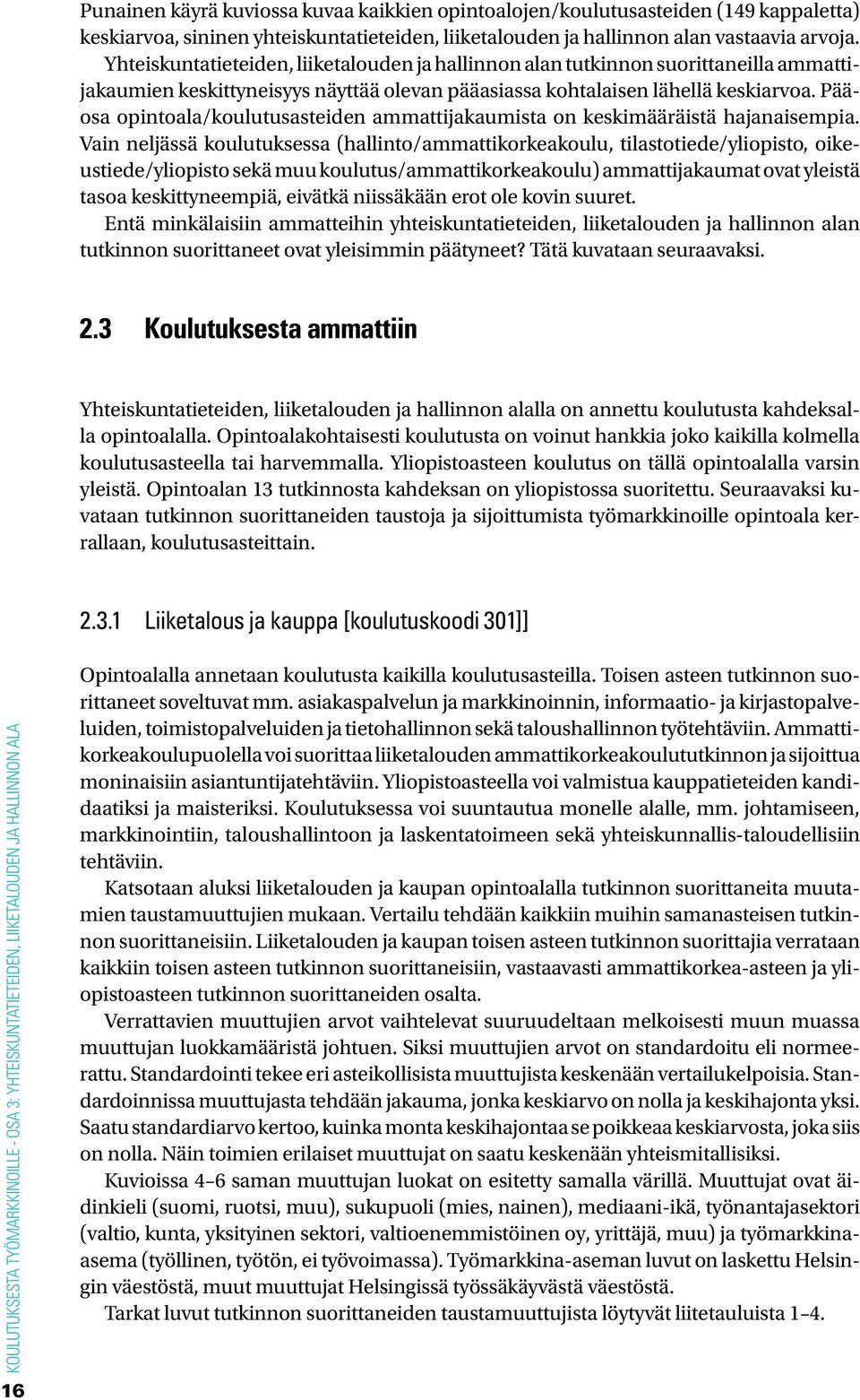 Pääosa opintoala/koulutusasteiden ammattijakaumista on keskimääräistä hajanaisempia.