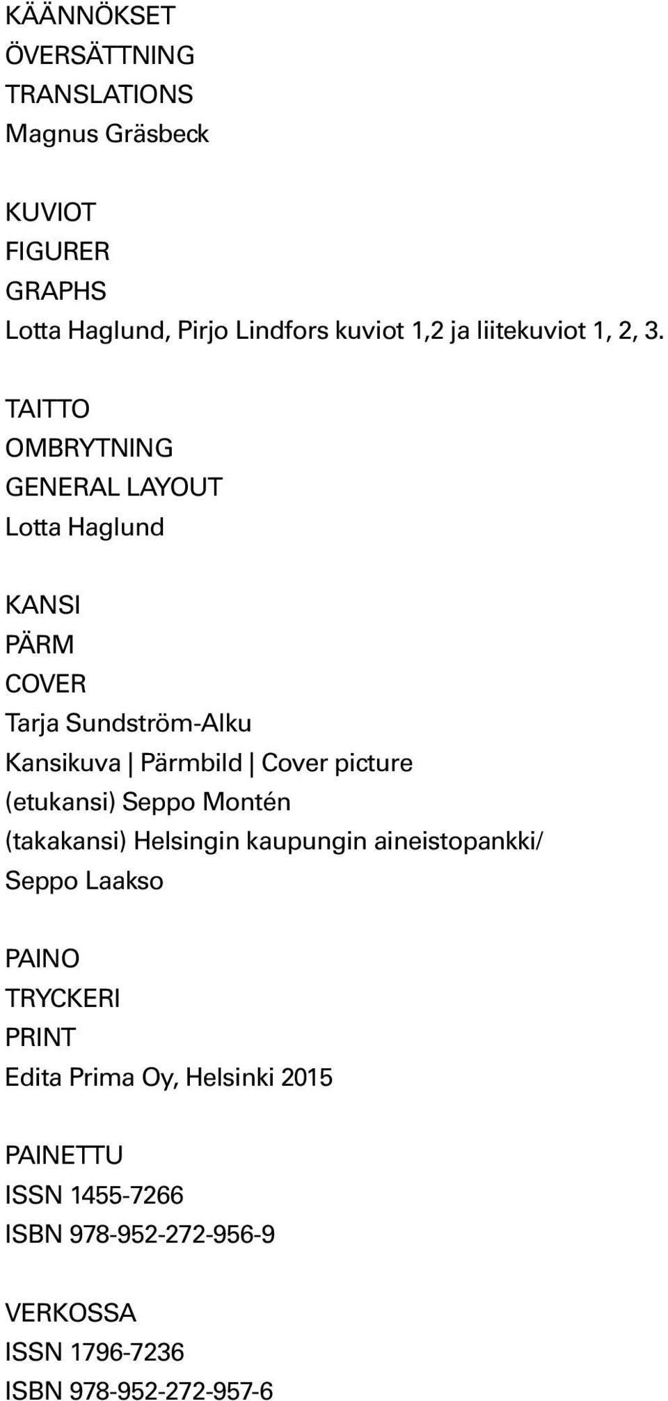 TAITTO OMBRYTNING GENERAL LAYOUT Lotta Haglund kansi PÄRM cover Tarja Sundström-Alku Kansikuva Pärmbild Cover picture