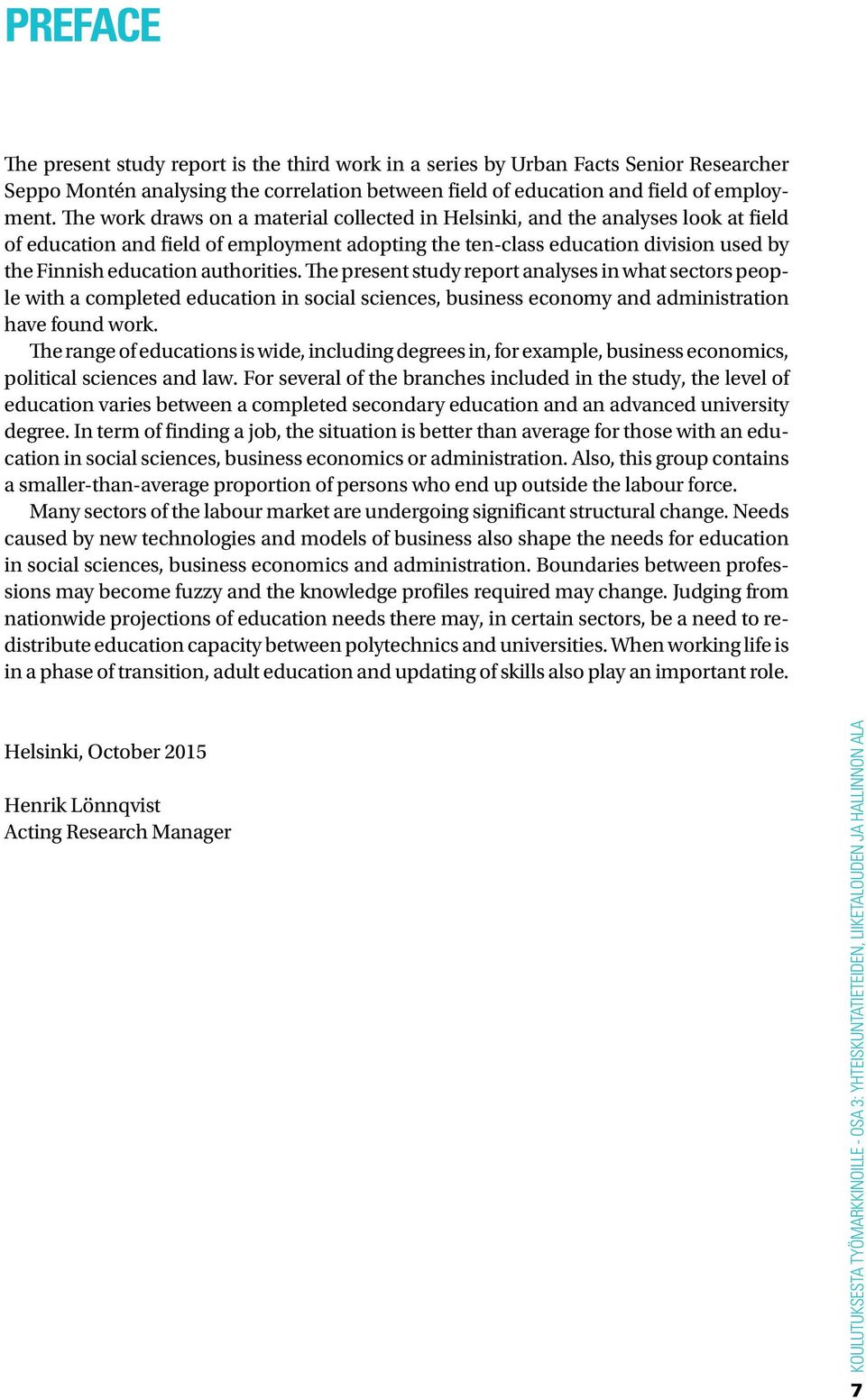 authorities. The present study report analyses in what sectors people with a completed education in social sciences, business economy and administration have found work.