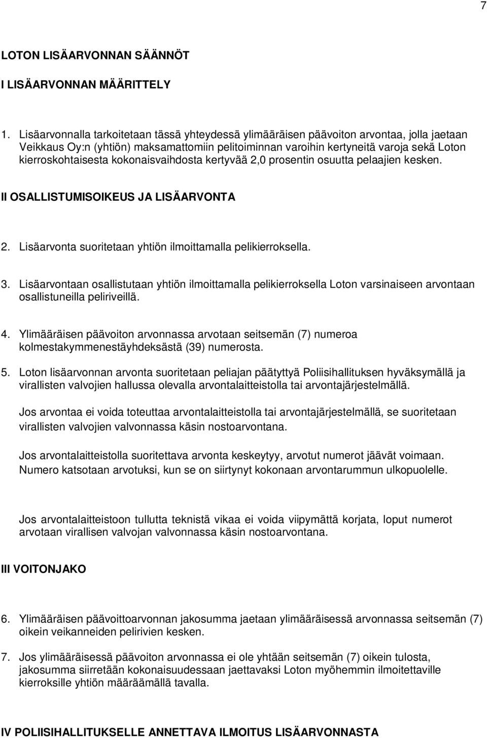 kierroskohtaisesta kokonaisvaihdosta kertyvää 2,0 prosentin osuutta pelaajien kesken. II OSALLISTUMISOIKEUS JA LISÄARVONTA 2. Lisäarvonta suoritetaan yhtiön ilmoittamalla pelikierroksella. 3.