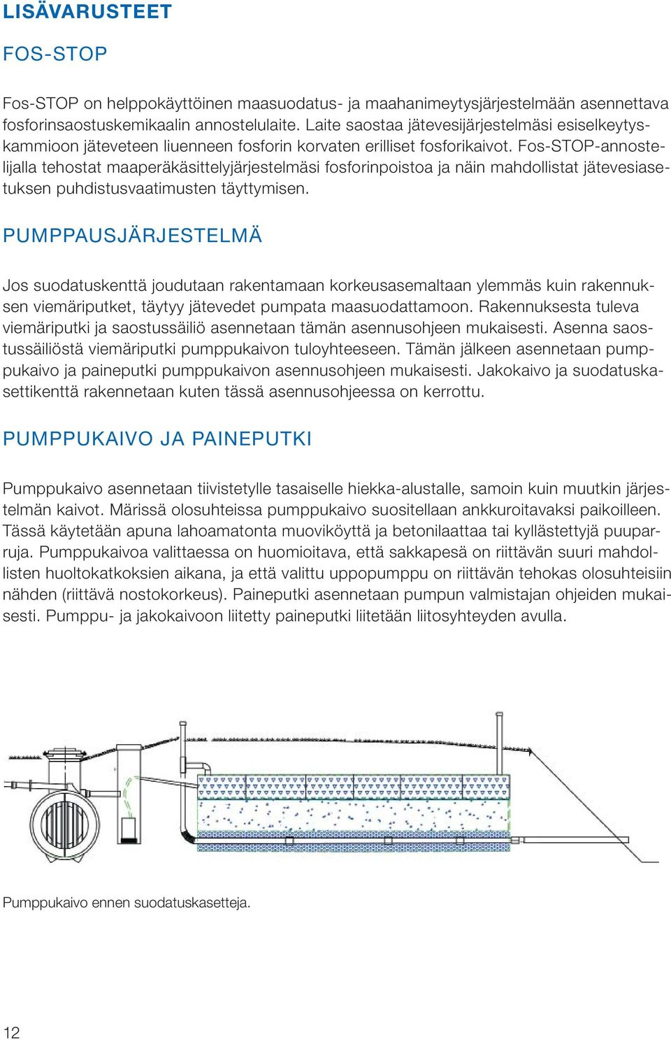 Fos-STOP-annostelijalla tehostat maaperäkäsittelyjärjestelmäsi fosforinpoistoa ja näin mahdollistat jätevesiasetuksen puhdistusvaatimusten täyttymisen.