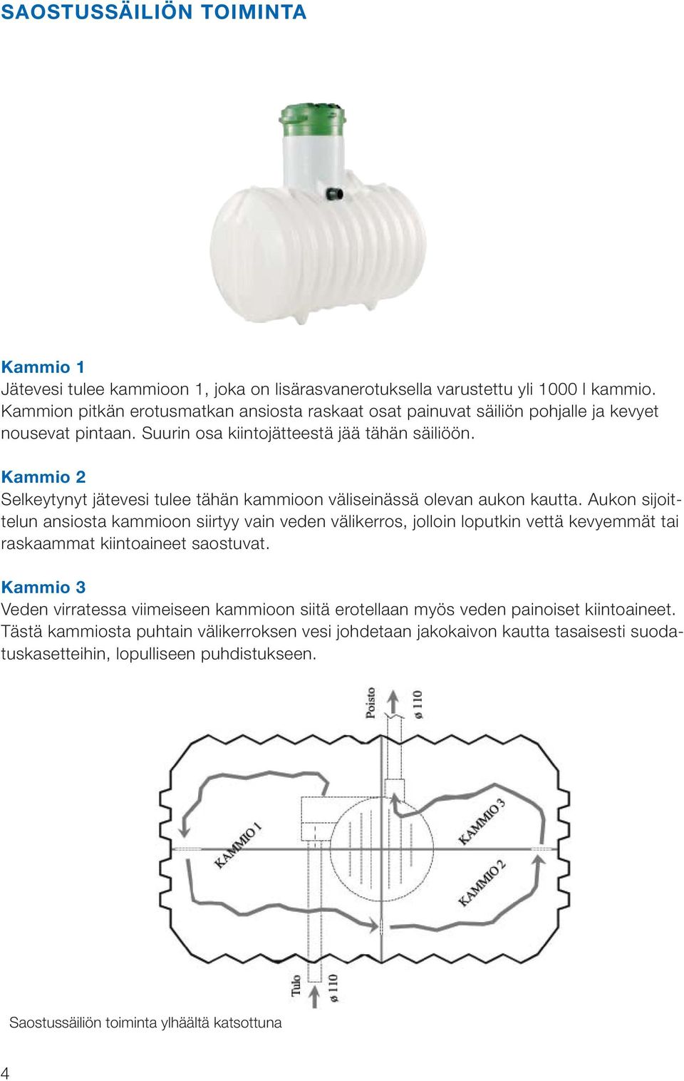 Kammio 2 Selkeytynyt jätevesi tulee tähän kammioon väliseinässä olevan aukon kautta.