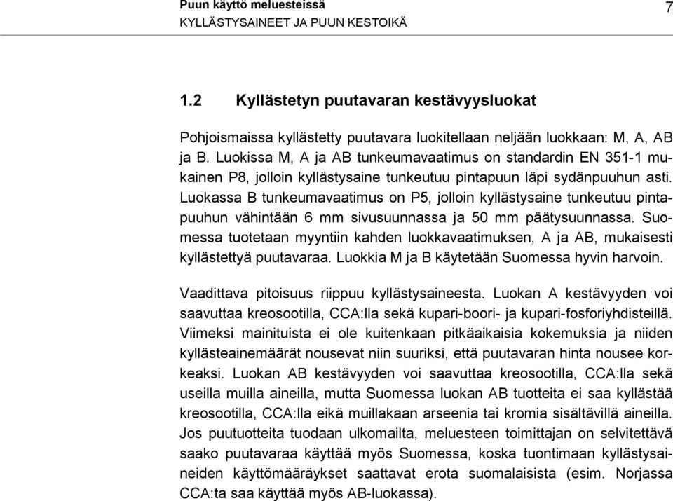 Luokassa B tunkeumavaatimus on P5, jolloin kyllästysaine tunkeutuu pintapuuhun vähintään 6 mm sivusuunnassa ja 50 mm päätysuunnassa.