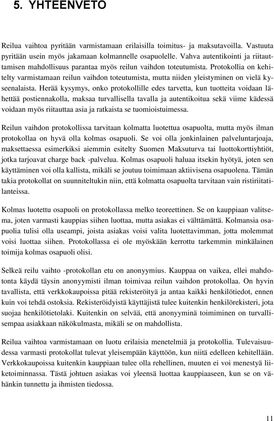 Protokollia on kehitelty varmistamaan reilun vaihdon toteutumista, mutta niiden yleistyminen on vielä kyseenalaista.