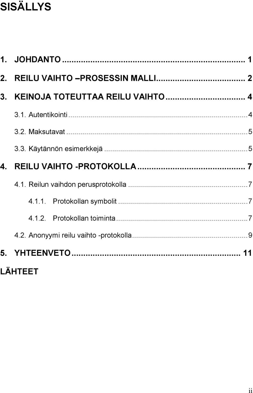 REILU VAIHTO -PROTOKOLLA... 7 4.1. Reilun vaihdon perusprotokolla... 7 4.1.1. Protokollan symbolit.