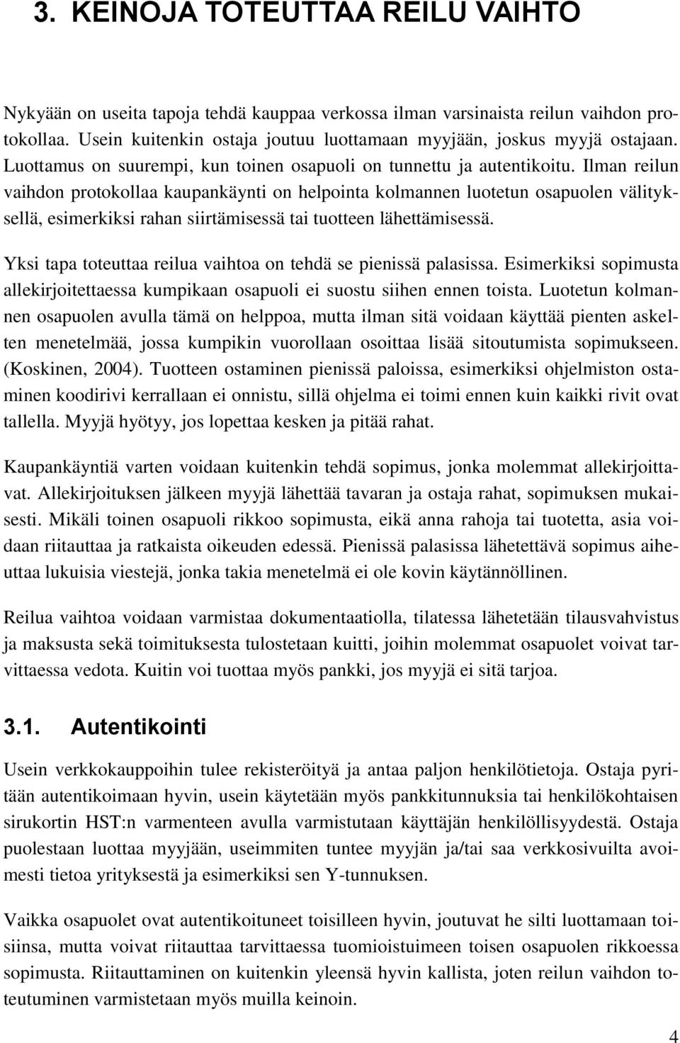 Ilman reilun vaihdon protokollaa kaupankäynti on helpointa kolmannen luotetun osapuolen välityksellä, esimerkiksi rahan siirtämisessä tai tuotteen lähettämisessä.