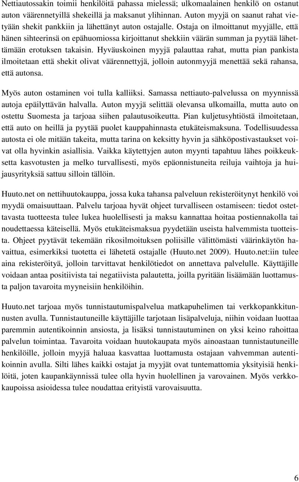 Ostaja on ilmoittanut myyjälle, että hänen sihteerinsä on epähuomiossa kirjoittanut shekkiin väärän summan ja pyytää lähettämään erotuksen takaisin.