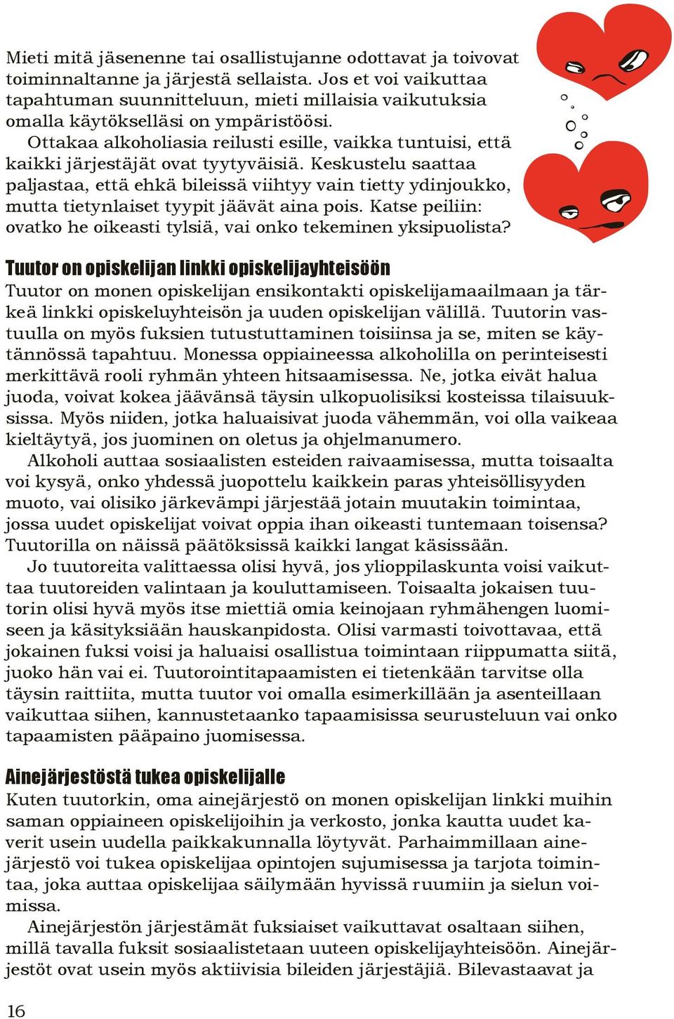 Ottakaa alkoholiasia reilusti esille, vaikka tuntuisi, että kaikki järjestäjät ovat tyytyväisiä.