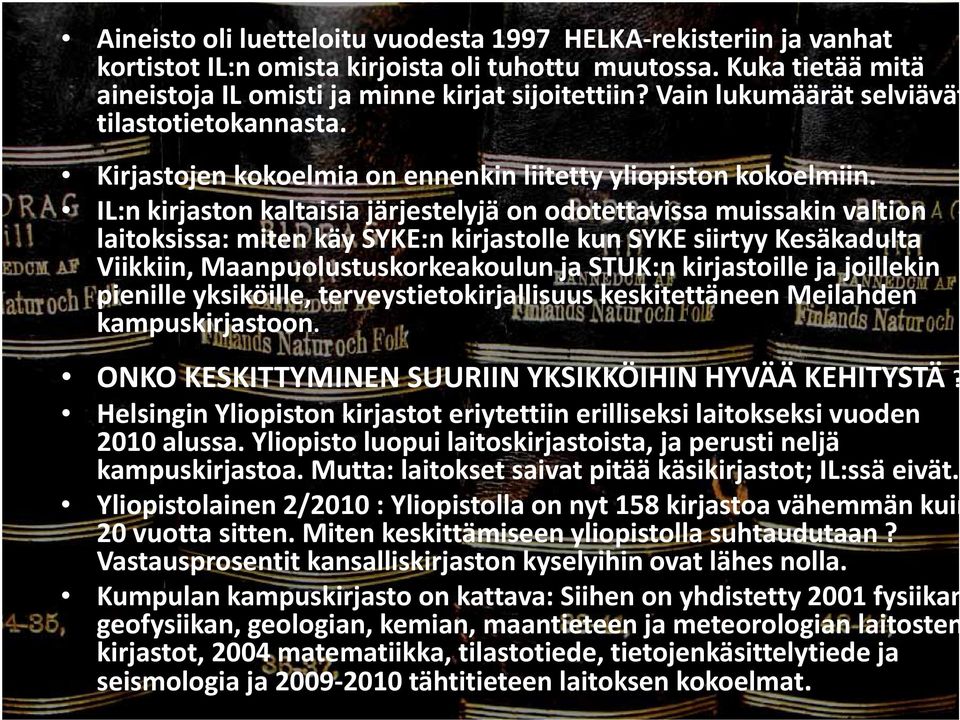 IL:n kirjaston kaltaisia järjestelyjä on odotettavissa muissakin valtion laitoksissa: miten käy SYKE:n kirjastolle kun SYKE siirtyy Kesäkadulta Viikkiin, Maanpuolustuskorkeakoulun ja STUK:n