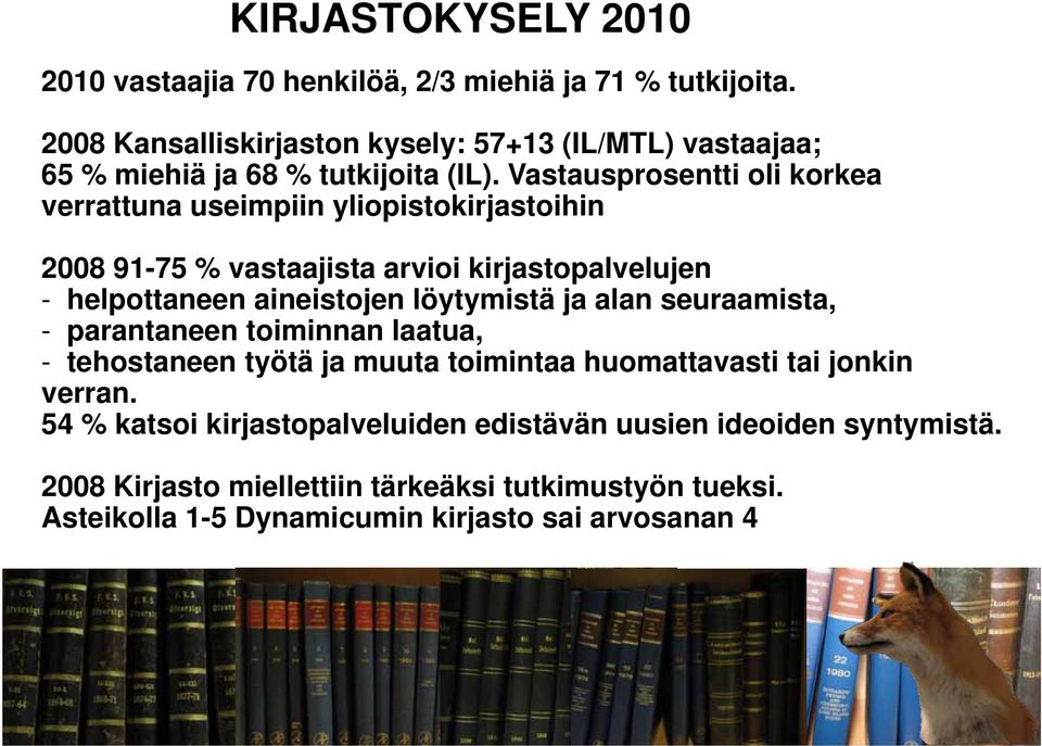 Vastausprosentti oli korkea verrattuna useimpiin yliopistokirjastoihin 2008 91-75 % vastaajista arvioi kirjastopalvelujen - helpottaneen aineistojen löytymistä