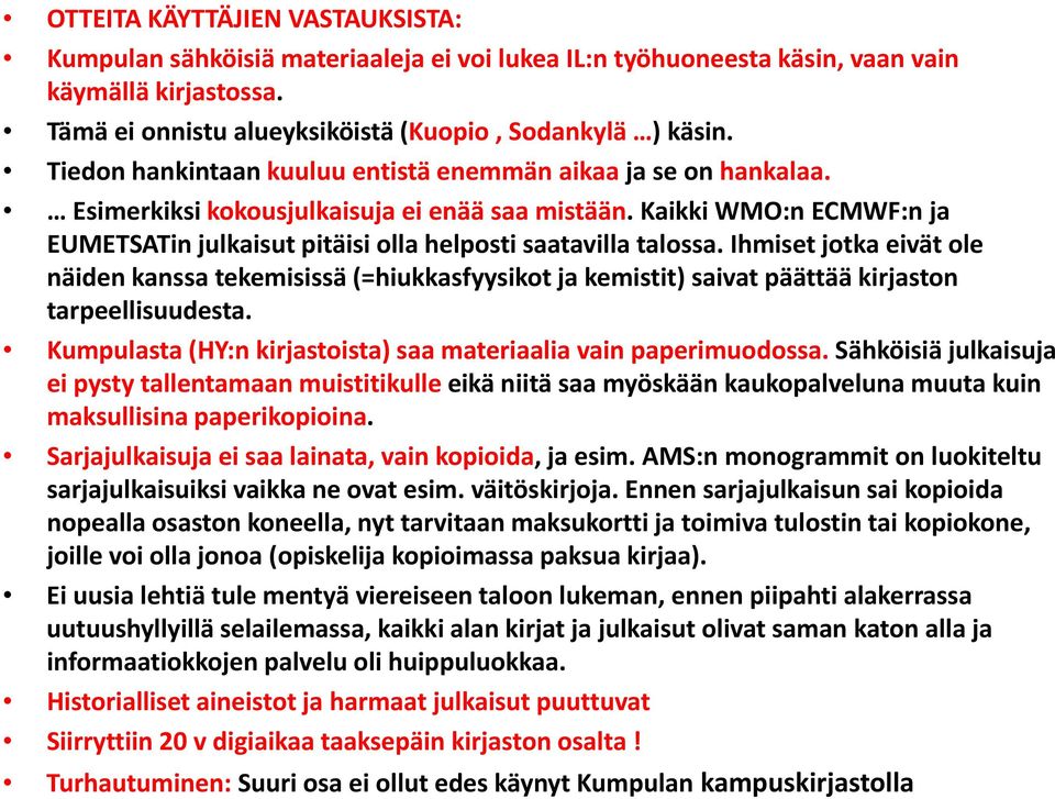 Kaikki WMO:n ECMWF:n ja EUMETSATin julkaisut pitäisi olla helposti saatavilla talossa.