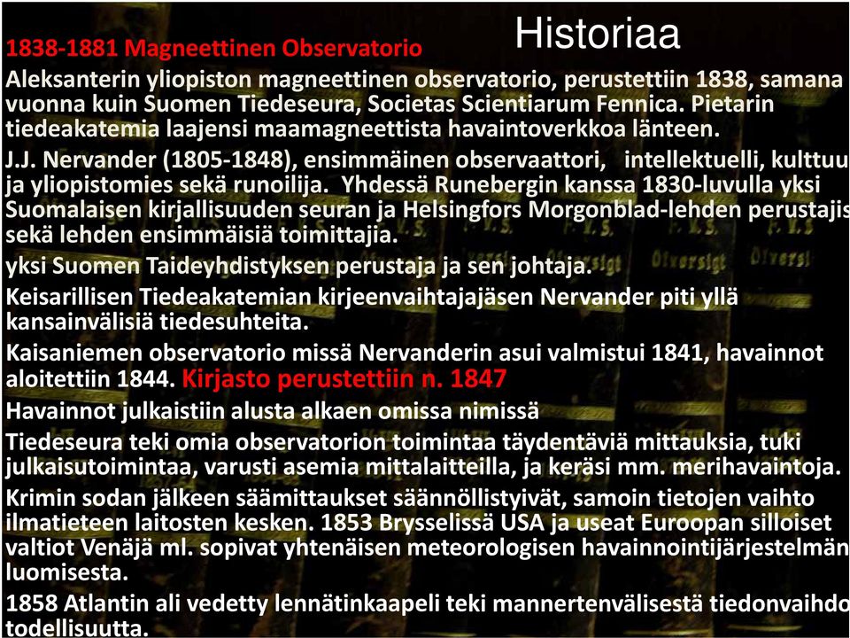 Yhdessä Runebergin kanssa 1830 luvulla yksi Suomalaisen kirjallisuuden seuran ja Helsingfors Morgonblad lehden perustajis sekä lehden ensimmäisiä toimittajia.