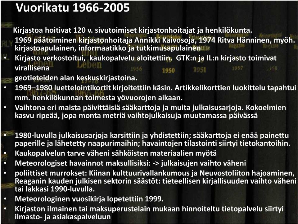 1969 1980 luettelointikortit kirjoitettiin käsin. Artikkelikorttien luokittelu tapahtui mm. henkilökunnan toimesta yövuorojen aikaan.