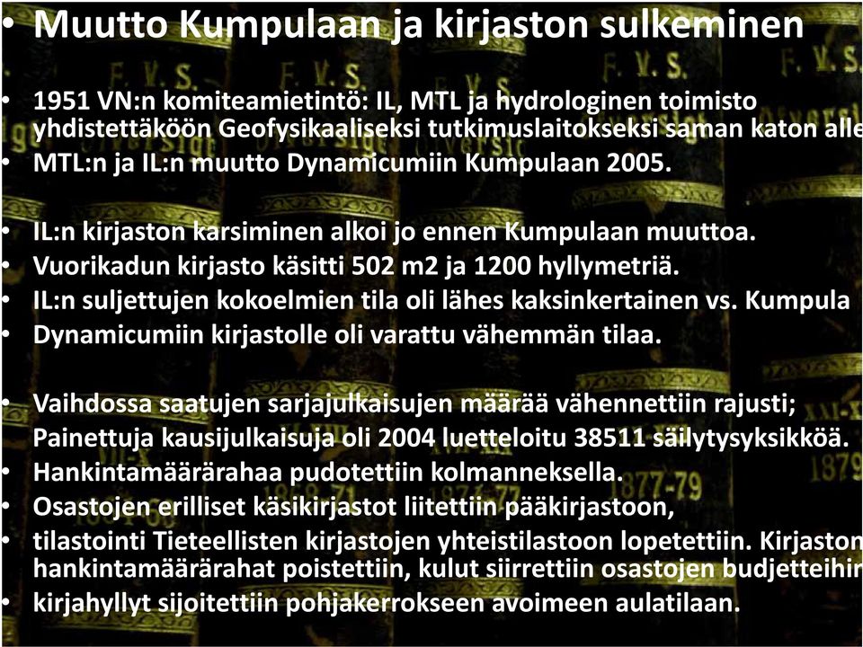 IL:n suljettujen kokoelmien tila oli lähes kaksinkertainen vs. Kumpula Dynamicumiin kirjastolle oli varattu vähemmän tilaa.