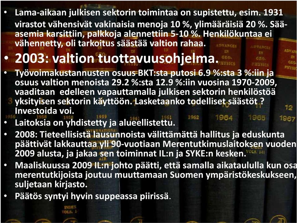 9 %:iin vuosina 1970 2009, vaaditaan edelleen vapauttamalla julkisen sektorin henkilöstöä yksityisen sektorin käyttöön. Lasketaanko todelliset säästöt? Investoida voi.