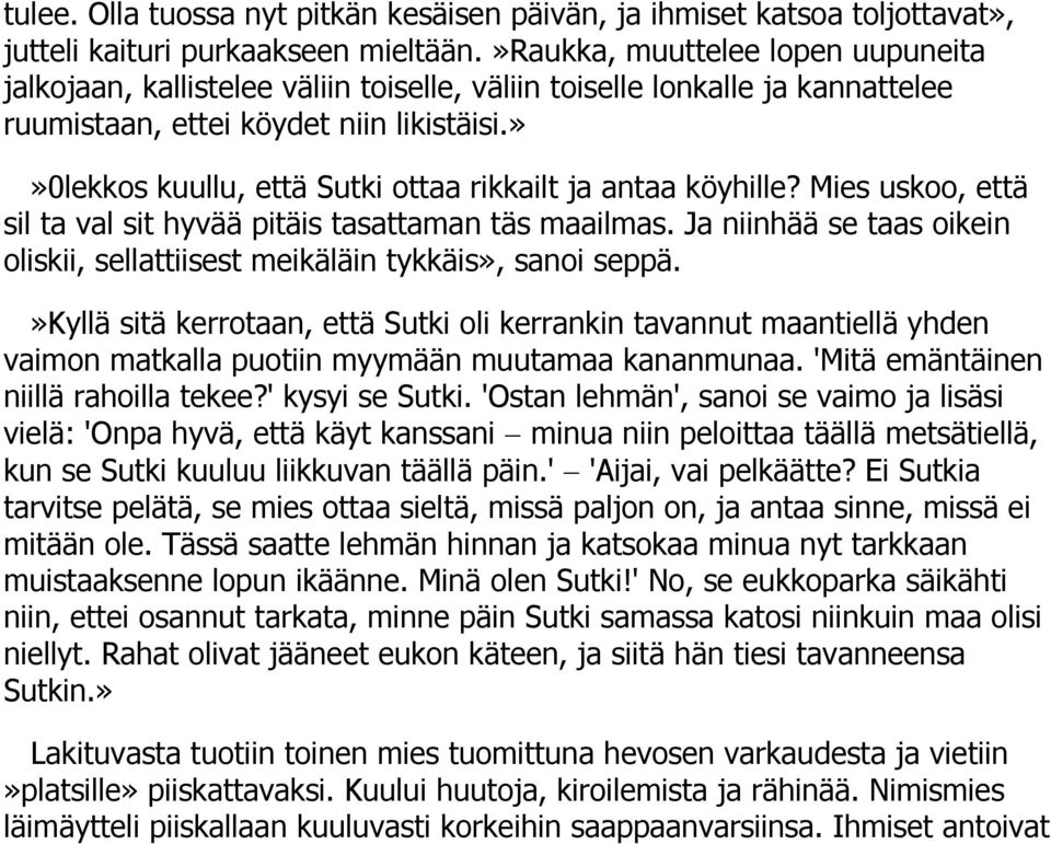 »»0lekkos kuullu, että Sutki ottaa rikkailt ja antaa köyhille? Mies uskoo, että sil ta val sit hyvää pitäis tasattaman täs maailmas.