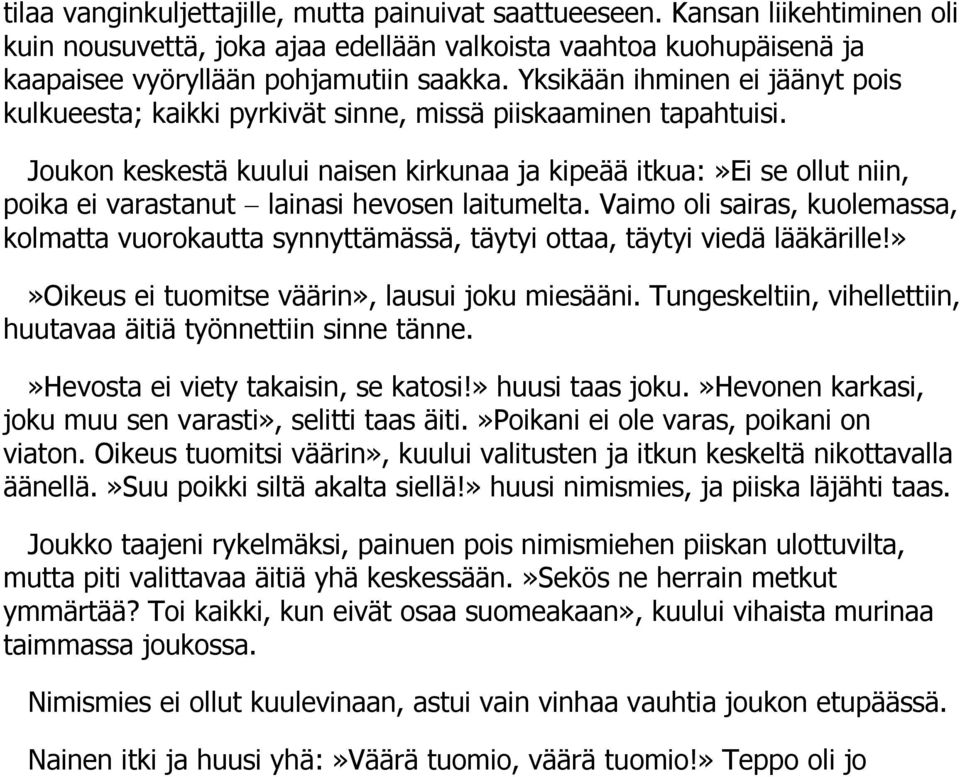 Joukon keskestä kuului naisen kirkunaa ja kipeää itkua:»ei se ollut niin, poika ei varastanut lainasi hevosen laitumelta.