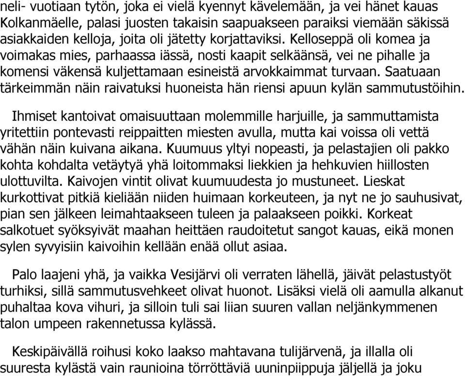 Saatuaan tärkeimmän näin raivatuksi huoneista hän riensi apuun kylän sammutustöihin.