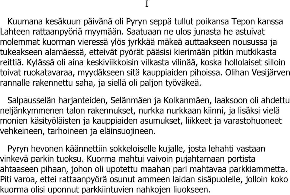 Kylässä oli aina keskiviikkoisin vilkasta vilinää, koska hollolaiset silloin toivat ruokatavaraa, myydäkseen sitä kauppiaiden pihoissa.