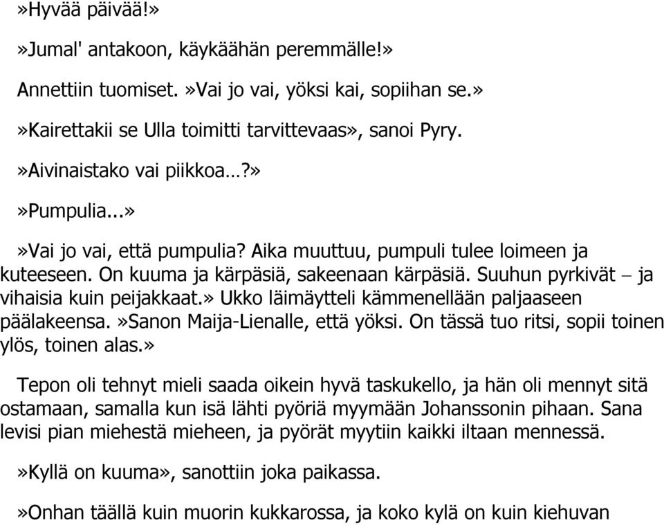 » Ukko läimäytteli kämmenellään paljaaseen päälakeensa.»sanon Maija-Lienalle, että yöksi. On tässä tuo ritsi, sopii toinen ylös, toinen alas.