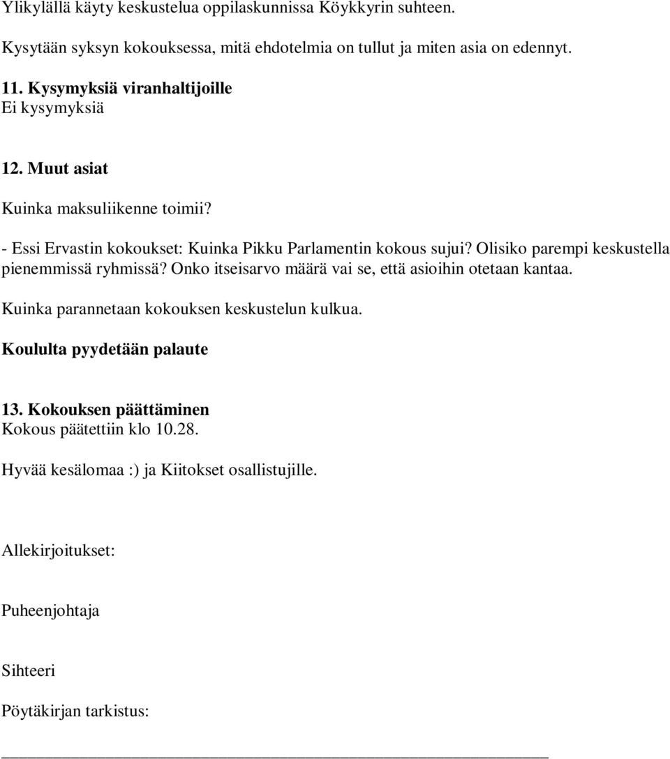 Olisiko parempi keskustella pienemmissä ryhmissä? Onko itseisarvo määrä vai se, että asioihin otetaan kantaa. Kuinka parannetaan kokouksen keskustelun kulkua.