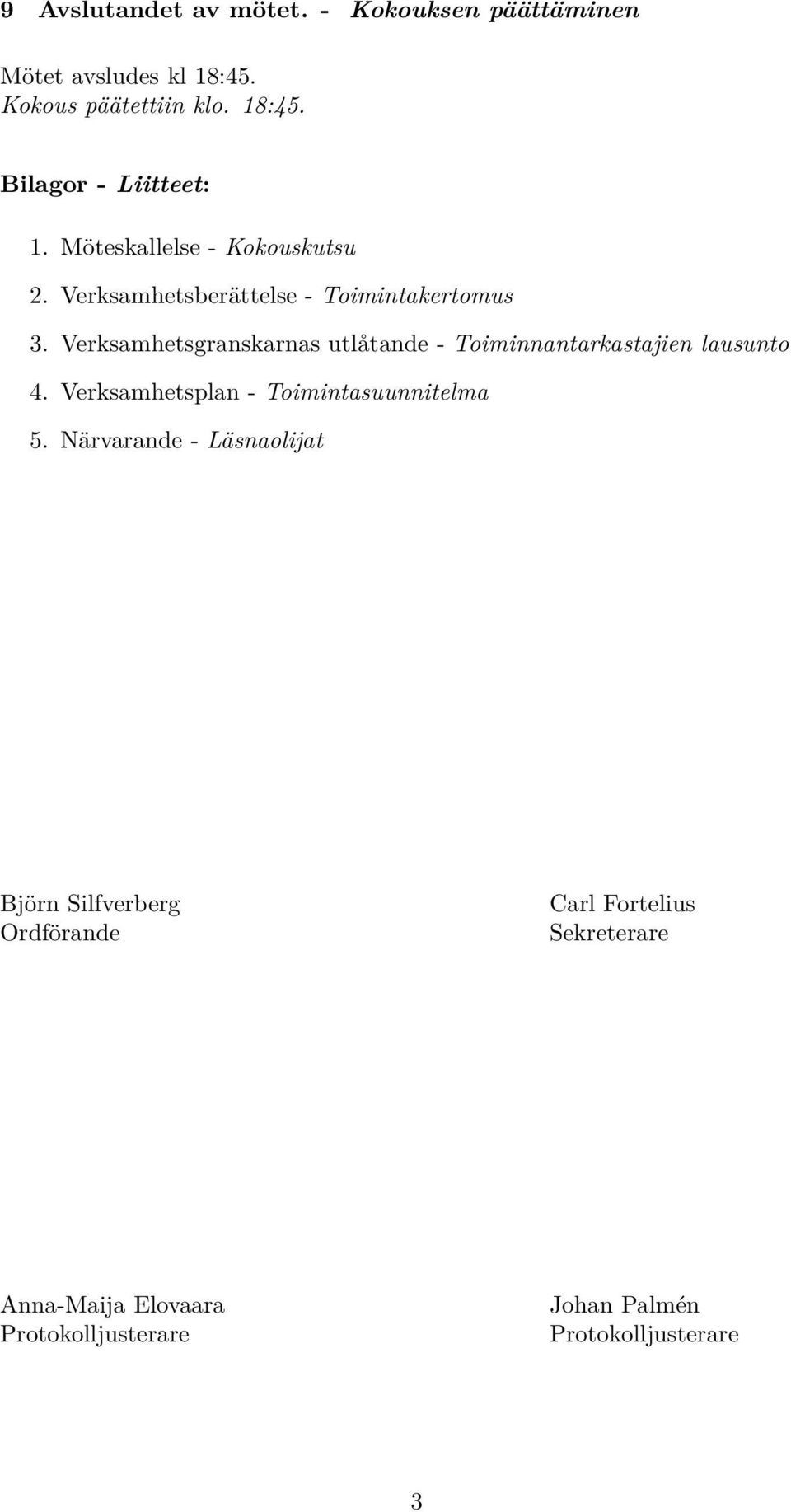 Verksamhetsgranskarnas utlåtande - Toiminnantarkastajien lausunto 4. Verksamhetsplan - Toimintasuunnitelma 5.