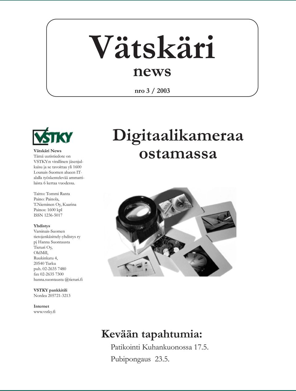 Nieminen Oy, Kaarina Painos: 1600 kpl ISSN 1236-5017 Yhdistys Varsinais-Suomen tietojenkäsittely-yhdistys ry pj Hanna Suontausta Tieturi Oy, OldMill,