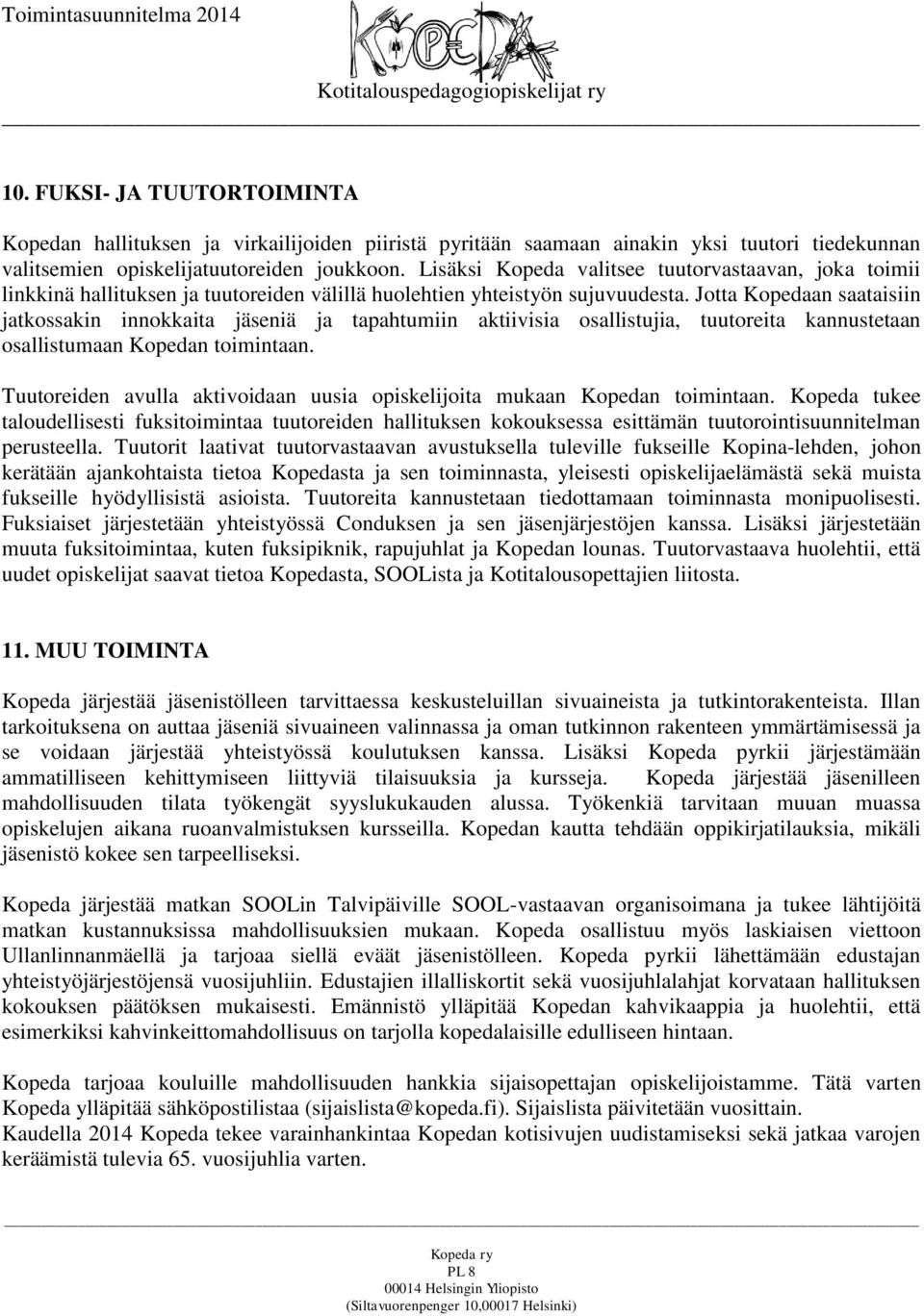 Jotta Kopedaan saataisiin jatkossakin innokkaita jäseniä ja tapahtumiin aktiivisia osallistujia, tuutoreita kannustetaan osallistumaan Kopedan toimintaan.
