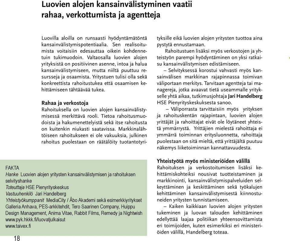 Valtaosalla luovien alojen yrityksistä on positiivinen asenne, intoa ja halua kansainvälistymiseen, mutta niiltä puuttuu resursseja ja osaamista.