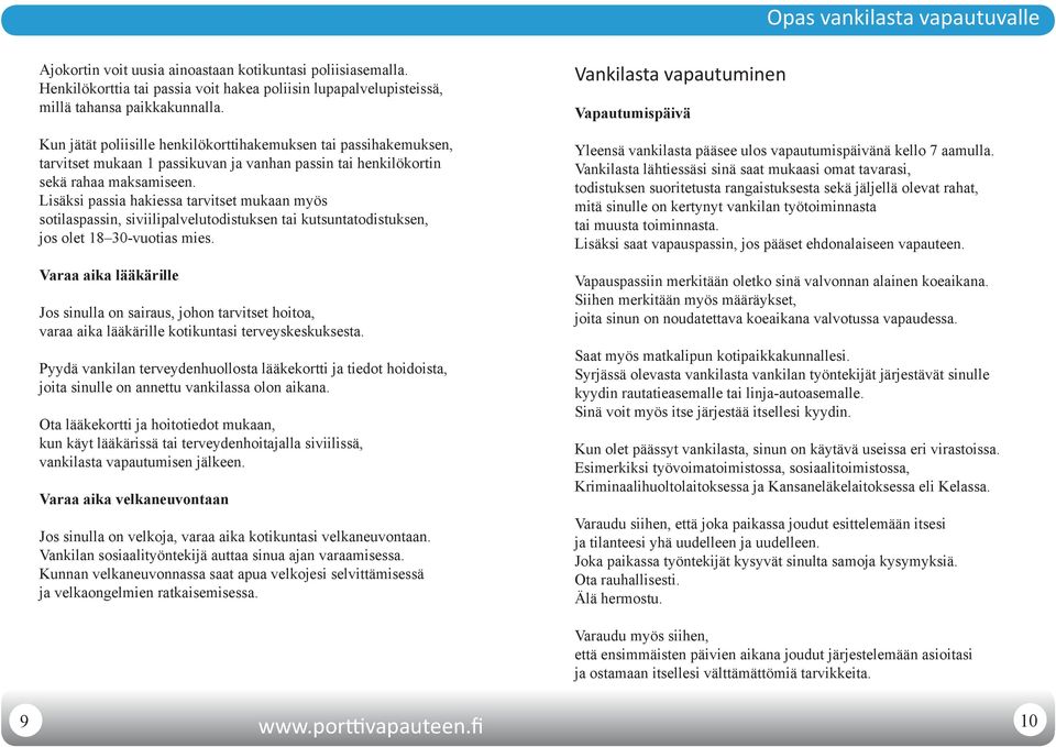 Lisäksi passia hakiessa tarvitset mukaan myös sotilaspassin, siviilipalvelutodistuksen tai kutsuntatodistuksen, jos olet 18 30-vuotias mies.