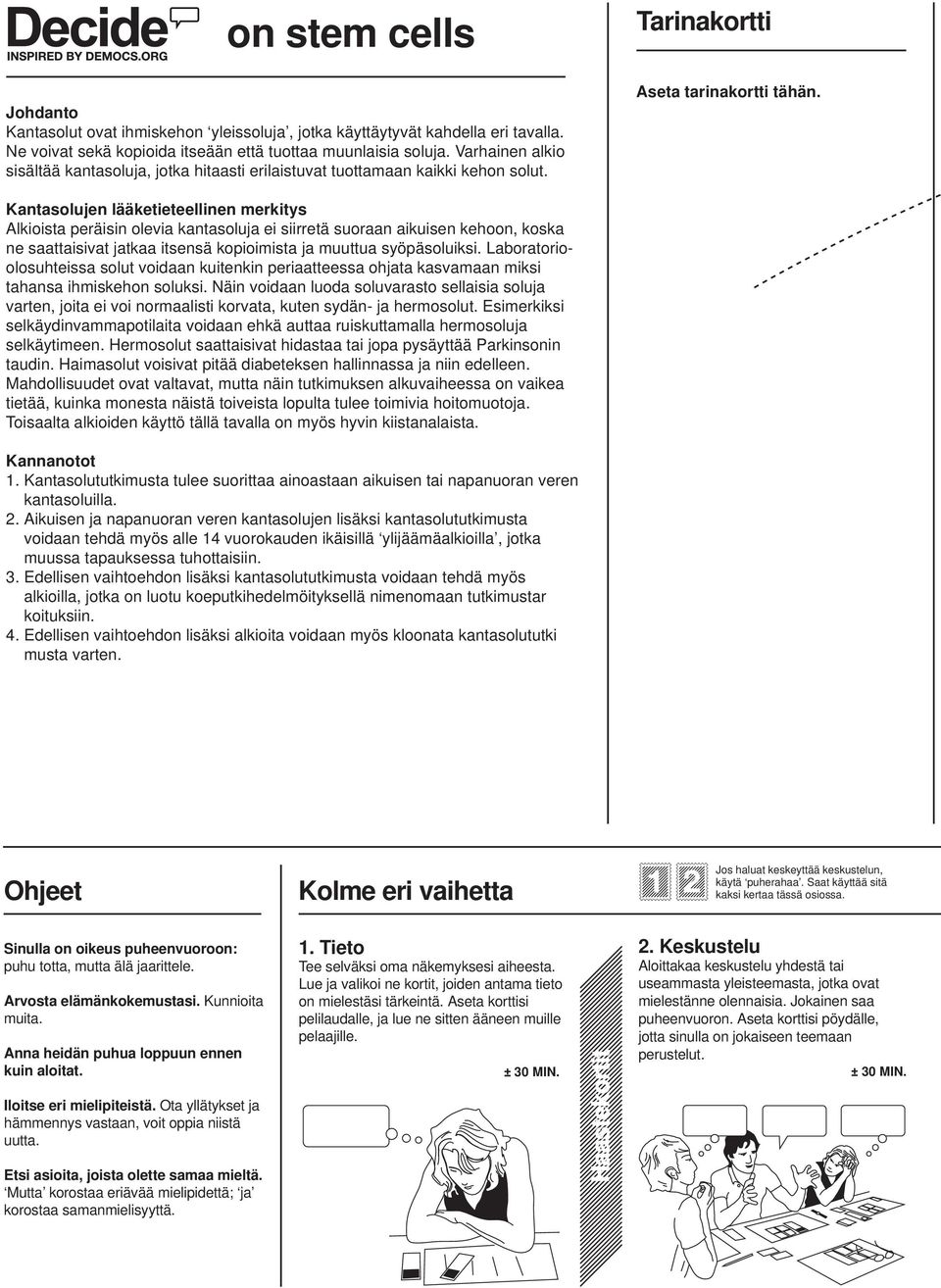 Kantasolujen lääketieteellinen merkitys Alkioista peräisin olevia kantasoluja ei siirretä suoraan aikuisen kehoon, koska ne saattaisivat jatkaa itsensä kopioimista ja muuttua syöpäsoluiksi.