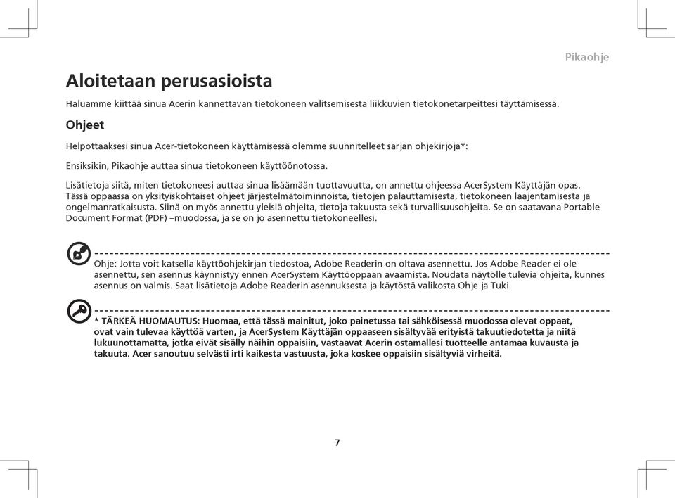 Lisätietoja siitä, miten tietokoneesi auttaa sinua lisäämään tuottavuutta, on annettu ohjeessa AcerSystem Käyttäjän opas.