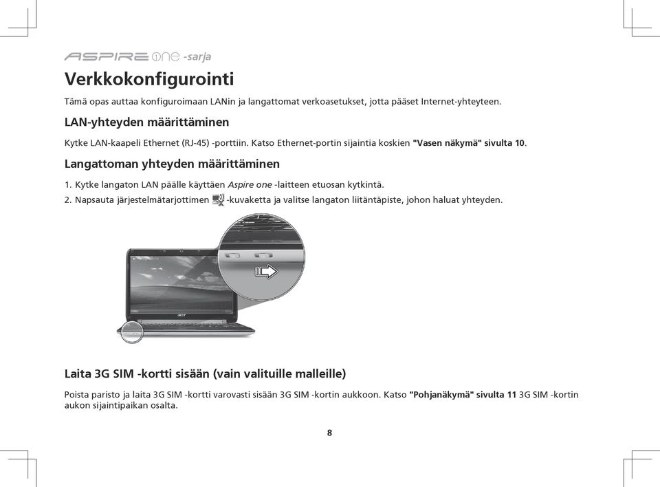 Langattoman yhteyden määrittäminen 1. Kytke langaton LAN päälle käyttäen Aspire one -laitteen etuosan kytkintä. 2.